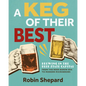 A Keg of Their Best: Brewing in the Beer State Capital--From the Beer Baron Era to Modern Microbrews