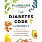 The Diabetes Code Cookbook: Delicious, Healthy, Low-Carb Recipes to Manage Your Insulin and Prevent and Reverse Type 2 Diabetes