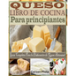 Queso Libro de Cocina Para principiantes: Guía Completa Para la Elaboración de Queso Artesanal
