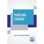 Paper-Bag Cookery: With Nearly Two Hundred Recipes