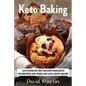 Keto Baking: Easy Keto Diet Sweet and Savory Baking Recipes including Bread, Buns, Cookies, Bars, Cakes, and Muffins