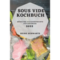 Sous Vide Kochbuch 2022: Mühelose Alltagsgerichte Für Anfänger