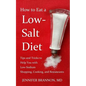 How to Eat a Low-Salt Diet: Tips and Tricks to Help You with Low-Sodium Shopping, Cooking, and Restaurants