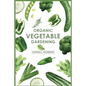Organic Vegetable Gardening: How to Grow Your Vegetables and Start a Healthy Garden at Home. A Step-by-Step Guide for Beginners (2022)