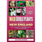 Wild Edible Plants of New England: Locate, Identify, Store, and Prepare Your Foraged Finds
