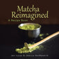 Matcha Reimagined: A Recipe Book