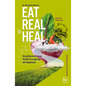 Eat Real to Heal: Using Nutrient Dense Foods for Longevity and Happiness (Feel Good Foods Cookbook, Healthy and Delicious)