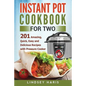 Instant Pot Cookbook For Two: 201 Amazing, Quick, Easy and Delicious Recipes with Pressure Cooker