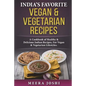 India's Favorite Vegan & Vegetarian Recipes: A Cookbook of Healthy & Delicious Indian Recipes, For Vegan & Vegetarian Lifestyles.