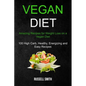 Vegan Diet: Amazing Recipes for Weight Loss on a Vegan Diet (100 High Carb, Healthy, Energizing and Easy Recipes)