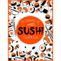 Sushi Cookbook: The Step-by-Step Sushi Guide for beginners with easy to follow, healthy, and Tasty recipes. How to Make Sushi at Home Enjoying 101 Eas