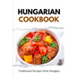 Hungarian Cookbook: Traditional Recipes from Hungary