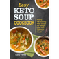 Easy Keto Soup Cookbook: Hearty Fat-Burning Keto Soups For Weight Loss And Optimum Health