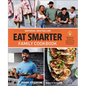 Eat Smarter Family Cookbook: 100 Delicious Recipes to Transform Your Health, Happiness, and Connection