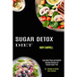 Sugar Detox Diet: Easy Meal Plans and Healthy Everyday Recipes for Staying Sugar Free (30 + Recipes to Satisfy Your Cravings)