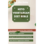 Keto Vegetarian Diet Bible: The Essential Vegetarian Keto Cookbook: Keto Diet for Vegetarians, Ketogenic and Intermittent Fasting Diet, Keto Diet for