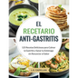 El Recetario Anti-Gastritis: 125 Recetas Deliciosas para Calmar la Gastritis y Sanar tu Estómago sin Renunciar al Sabor
