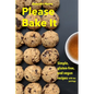 Please Bake It: Simple, gluten-free, and vegan recipes