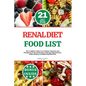 Renal Diet Food List: The Complete Guide to Low Sodium, Potassium and Phosphorus Foods and Recipes to Manage Kidney Disease, With a Kidney-f