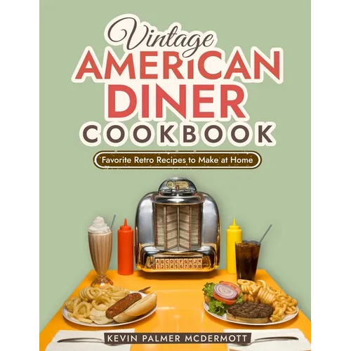 Vintage American Diner Cookbook: Favorite Retro Recipes to Make at Home