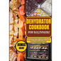 Dehydrator Cookbook for Beginners: The Complete Guide to Prepare for Any Emergency Situation with Step by Step Guide to Dehydrated Foods