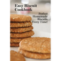 Easy Biscuit Cookbook: Perfect Homemade Biscuits Every Time!: Bakery Biscuit Recipe Book