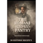 The Romani (Gypsy) Pantry: 30 Historic Recipe's