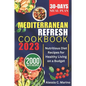 The Mediterranean Refresh Cookbook 2023: Nutritious Diet Recipes for Healthy Living on a Budget