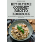 Het Ultieme Gourmet Risotto Kookboek