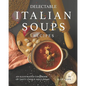 Delectable Italian Soups Recipes: An Illustrated Cookbook of Tasty Unique Soup Ideas!
