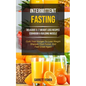 Intermittent Fasting: Delicious 5: 2 Weight Loss Recipes Cookbook & Building Muscle (Curb Your Hunger To Lose Weight, Sharpen Your Focus, And Feel Gre