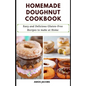 Homemade Doughnut Cookbook: Easy and Delicious Gluten-Free Recipes to Make at Home