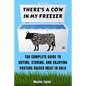 There's a Cow in My Freezer: The Complete Guide to Buying, Storing, and Enjoying Pasture-Raised Meat in Bulk