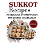 Sukkot Recipes: 30 Delicious Stuffed Foods for Sukkot Celebration