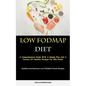 Low Fodmap Diet: A Comprehensive Guide With A Simple Plan And A Variety Of Healthy Recipes For IBS Relief (Healthy And Delicious Low FODMAP Dinner Rec