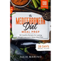The Mediterranean Diet Meal Prep: 130 Healthy Recipes for Lasting Weight Loss and 4 Week Meal Plan