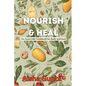 Nourish & Heal: An Ayurvedic Cookbook for Body and Soul