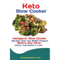 Keto Slow Cooker: Ketogenic Slow Cooker Recipes That You MUST Prepare Before Any Other (Using 7 Ingredients or Less)