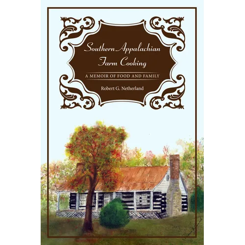 Southern Appalachian Farm Cooking: A Memoir of Food and Family