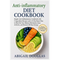 Anti-inflammatory Diet Cookbook: Simple Anti-Inflammatory Cookbook with 5-Ingredient Recipes and a 21-Day Reset Plan to Heal the Gut, Balance Hormones