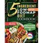 The 5 Ingredient Low-Fodmap Diet Cookbook: Tasty, 15-Minute Recipes and a 60-Day Meal Plan to Relieve IBS and Soothe Your Gut