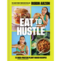 Eat to Hustle: 75 High-Protein Plant-Based Recipes (a Cookbook)