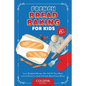French Bread Baking for Kids: Learn Delightful Recipes That Will Fill Your Home with an Attractive Smell of Freshly Baked French Bread