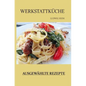 Werkstattkueche Ausgewaehlte Rezepte