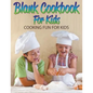 Blank Cookbook For Kids: Cooking Fun For Kids