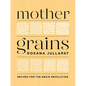 Mother Grains: Recipes for the Grain Revolution