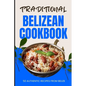 Traditional Belizean Cookbook: 50 Authentic Recipes from Belize