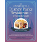 The Unofficial Disney Parks Restaurants Cookbook: From Cafe Orleans's Battered & Fried Monte Cristo to Hollywood & Vine's Caramel Monkey Bread, 100 Ma