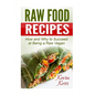 Raw Food Recipes: How and Why to Succeed at Being a Raw Vegan.