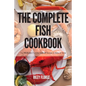 The Complete Fish Cookbook